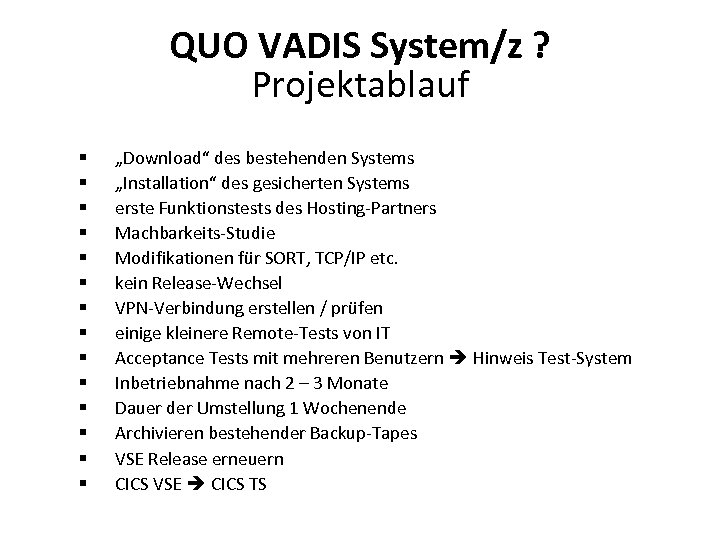 QUO VADIS System/z ? Projektablauf § § § § „Download“ des bestehenden Systems „Installation“