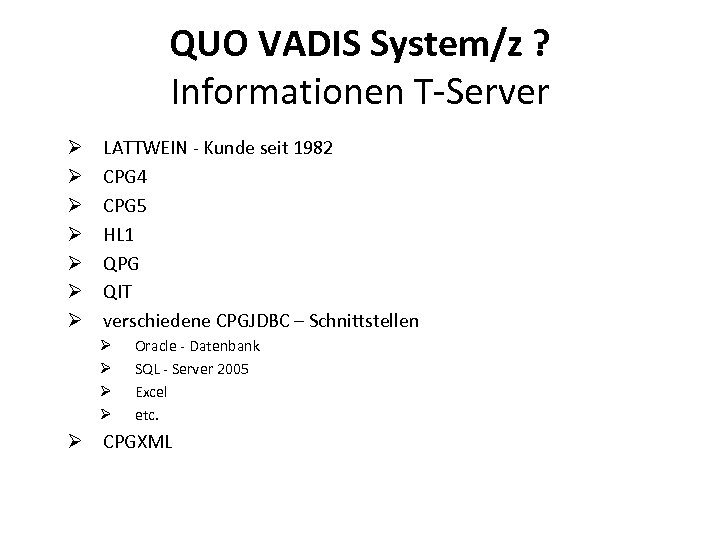QUO VADIS System/z ? Informationen T-Server Ø Ø Ø Ø LATTWEIN - Kunde seit