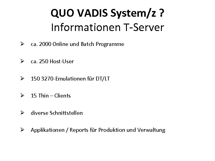 QUO VADIS System/z ? Informationen T-Server Ø ca. 2000 Online und Batch Programme Ø