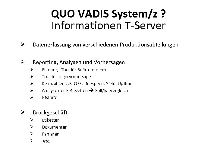 QUO VADIS System/z ? Informationen T-Server Ø Datenerfassung von verschiedenen Produktionsabteilungen Ø Reporting, Analysen
