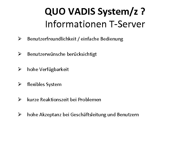 QUO VADIS System/z ? Informationen T-Server Ø Benutzerfreundlichkeit / einfache Bedienung Ø Benutzerwünsche berücksichtigt