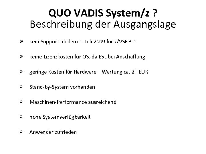 QUO VADIS System/z ? Beschreibung der Ausgangslage Ø kein Support ab dem 1. Juli