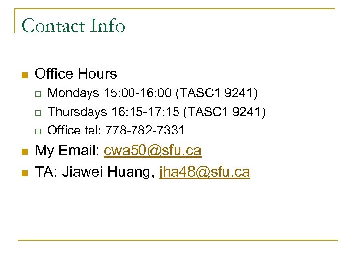 Contact Info n Office Hours q q q n n Mondays 15: 00 -16: