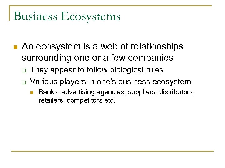 Business Ecosystems n An ecosystem is a web of relationships surrounding one or a