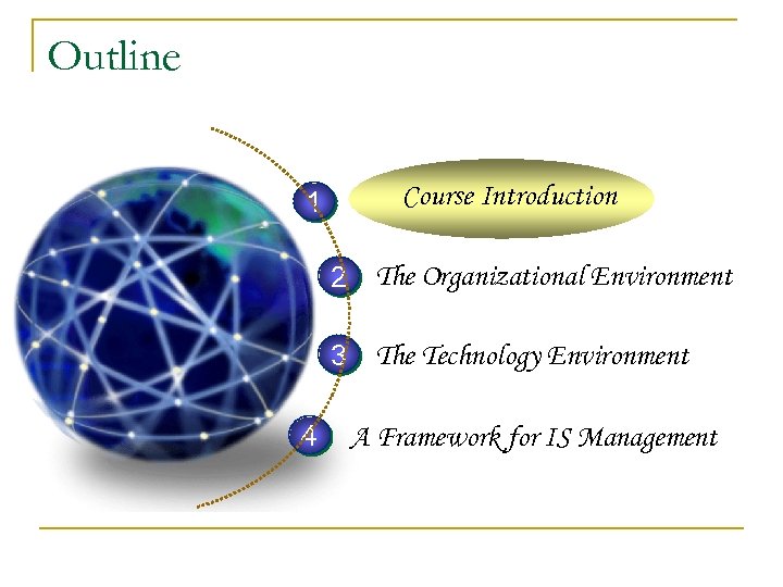 Outline 1 Course Introduction 2 The Organizational Environment 3 The Technology Environment 4 A