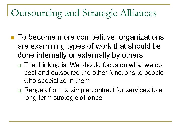 Outsourcing and Strategic Alliances n To become more competitive, organizations are examining types of