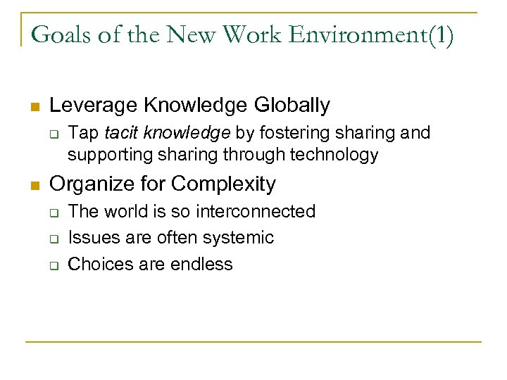 Goals of the New Work Environment(1) n Leverage Knowledge Globally q n Tap tacit