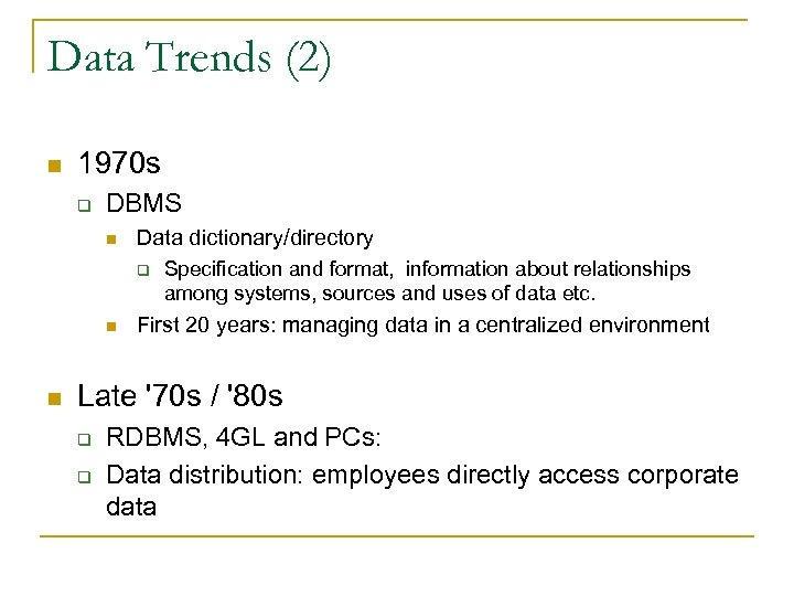 Data Trends (2) n 1970 s q DBMS n Data dictionary/directory q n n