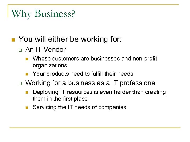 Why Business? n You will either be working for: q An IT Vendor n