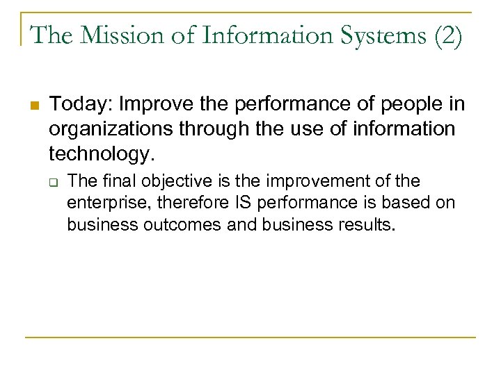 The Mission of Information Systems (2) n Today: Improve the performance of people in