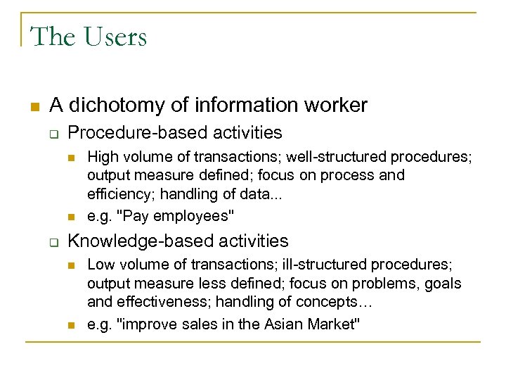 The Users n A dichotomy of information worker q Procedure-based activities n n q