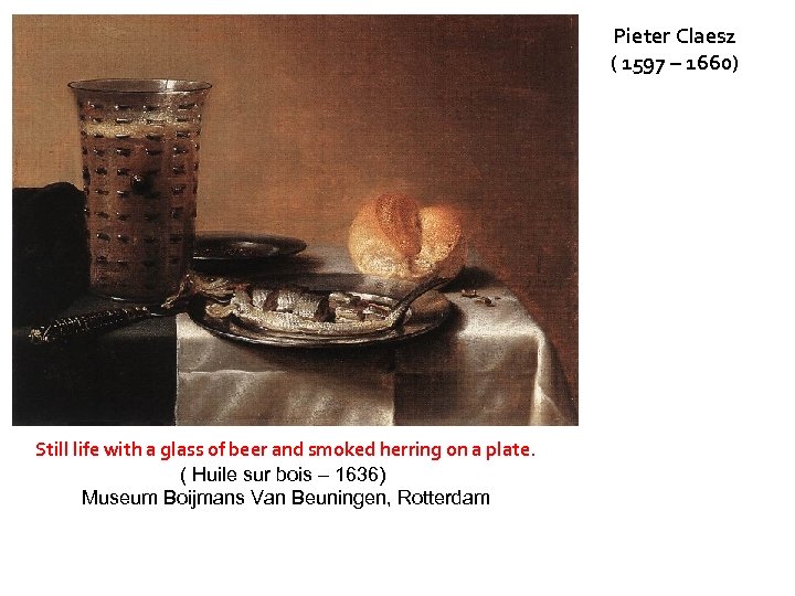 Pieter Claesz ( 1597 – 1660) Still life with a glass of beer and