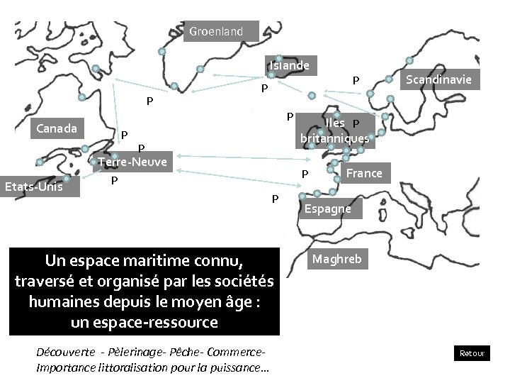 Groenland Islande P Canada Etats-Unis P P Terre-Neuve P Un espace maritime connu, traversé