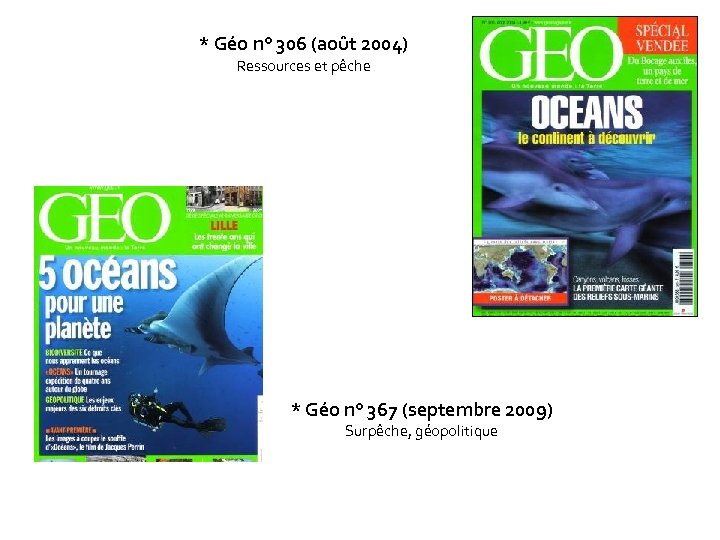* Géo n° 306 (août 2004) Ressources et pêche * Géo n° 367 (septembre