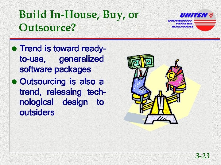 Build In-House, Buy, or Outsource? l Trend is toward ready- to-use, generalized software packages