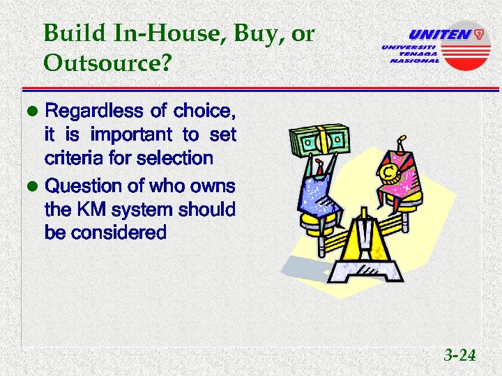 Build In-House, Buy, or Outsource? l Regardless of choice, it is important to set
