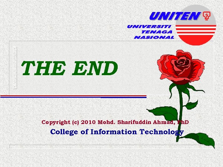 THE END Copyright (c) 2010 Mohd. Sharifuddin Ahmad, Ph. D College of Information Technology