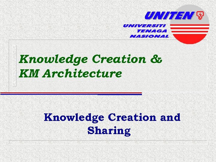Knowledge Creation & KM Architecture Knowledge Creation and Sharing 