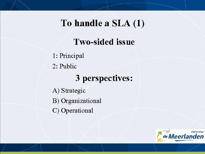 To handle a SLA (1) Two-sided issue 1: Principal 2: Public 3 perspectives: A)