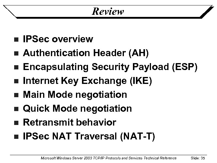 Review n n n n IPSec overview Authentication Header (AH) Encapsulating Security Payload (ESP)