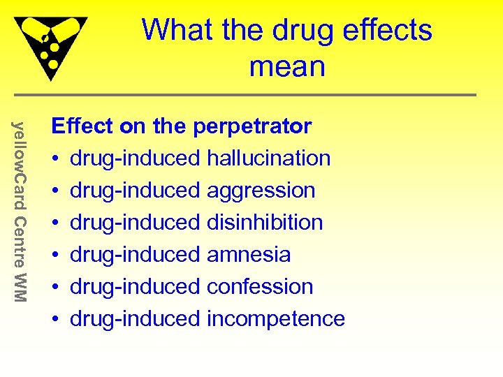 What the drug effects mean yellow. Card Centre WM Effect on the perpetrator •