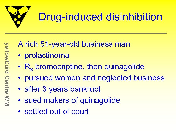 Drug-induced disinhibition yellow. Card Centre WM A rich 51 -year-old business man • prolactinoma