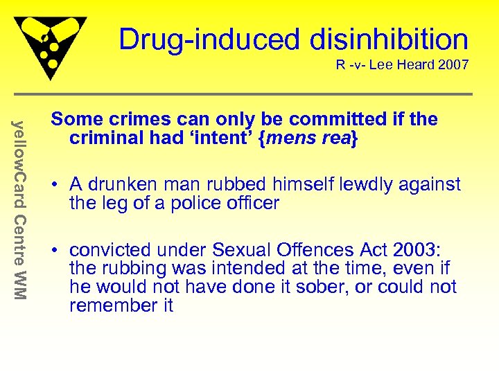 Drug-induced disinhibition R -v- Lee Heard 2007 yellow. Card Centre WM Some crimes can