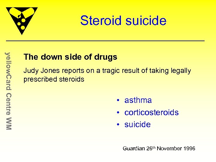 Steroid suicide yellow. Card Centre WM The down side of drugs Judy Jones reports