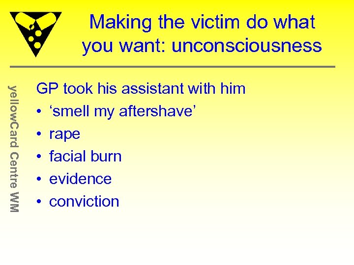 Making the victim do what you want: unconsciousness yellow. Card Centre WM GP took