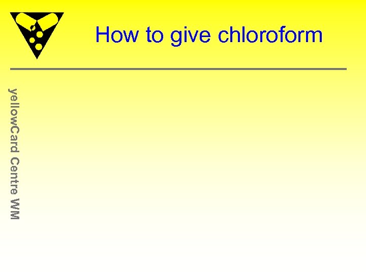 How to give chloroform yellow. Card Centre WM 