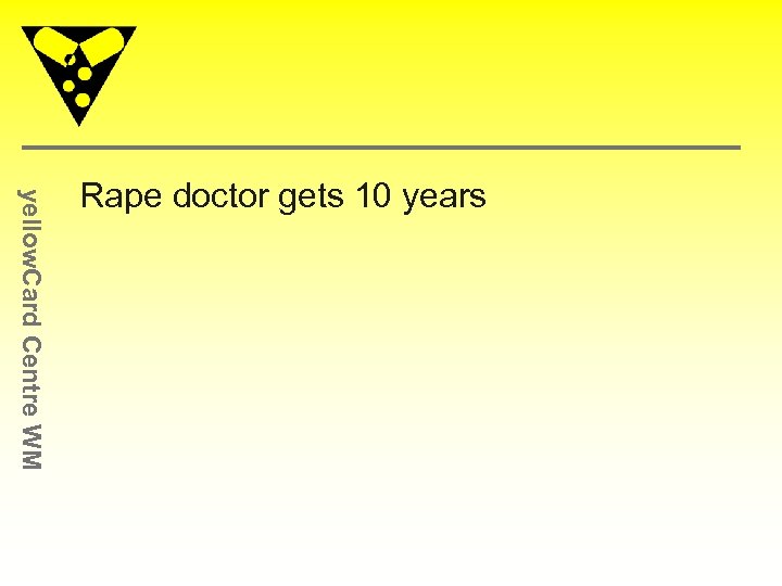 yellow. Card Centre WM Rape doctor gets 10 years 