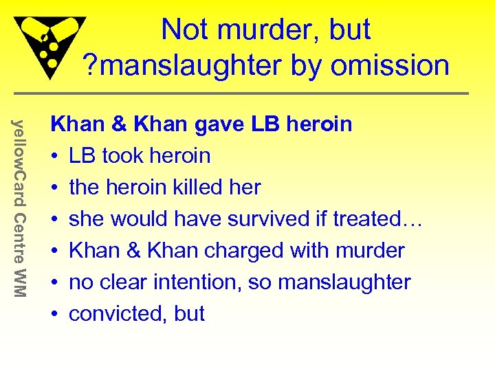 Not murder, but ? manslaughter by omission yellow. Card Centre WM Khan & Khan