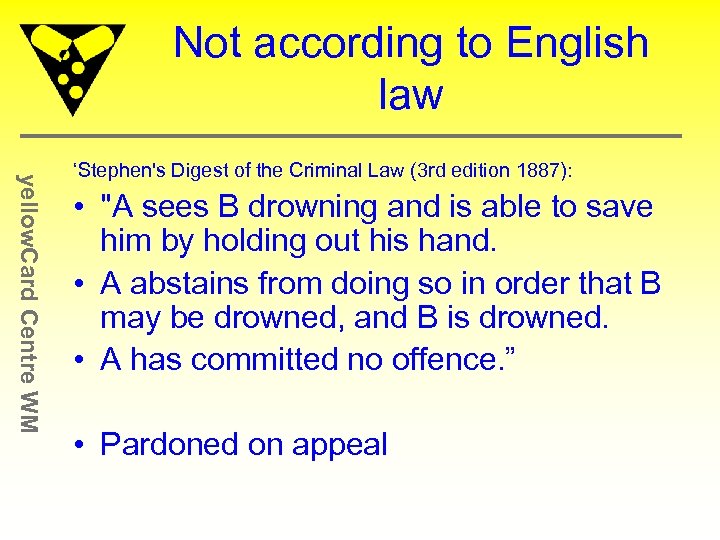 Not according to English law yellow. Card Centre WM ‘Stephen's Digest of the Criminal
