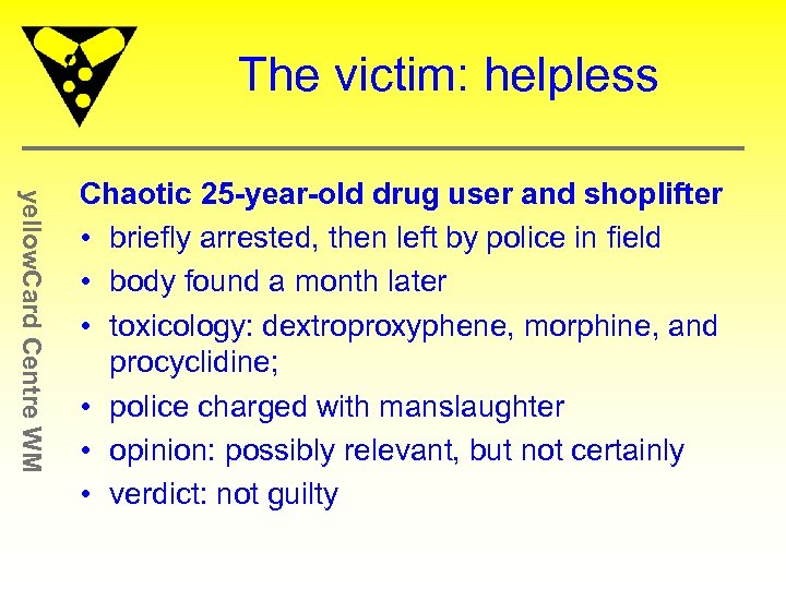 The victim: helpless yellow. Card Centre WM Chaotic 25 -year-old drug user and shoplifter