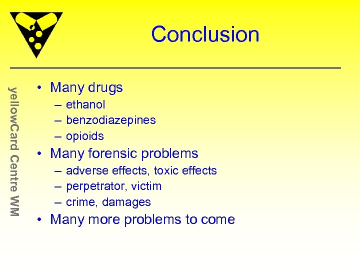 Conclusion yellow. Card Centre WM • Many drugs – ethanol – benzodiazepines – opioids