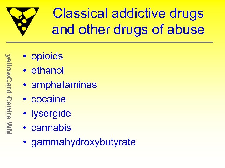 Classical addictive drugs and other drugs of abuse yellow. Card Centre WM • •