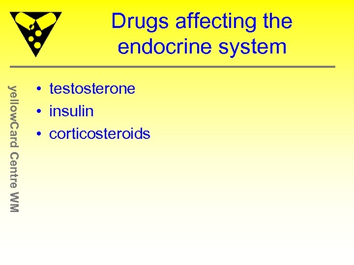 Drugs affecting the endocrine system yellow. Card Centre WM • testosterone • insulin •