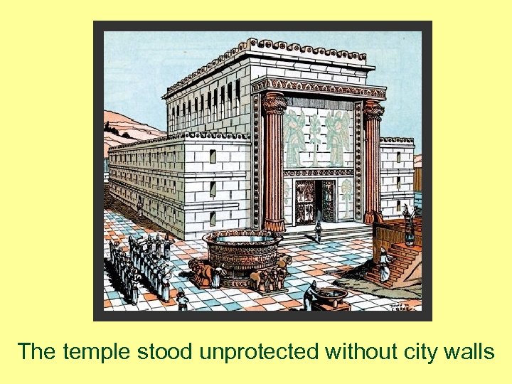 The temple stood unprotected without city walls 