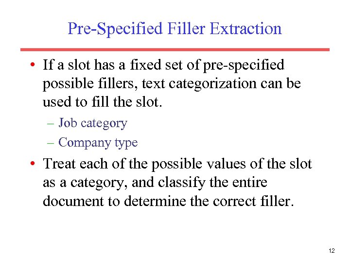 Pre-Specified Filler Extraction • If a slot has a fixed set of pre-specified possible