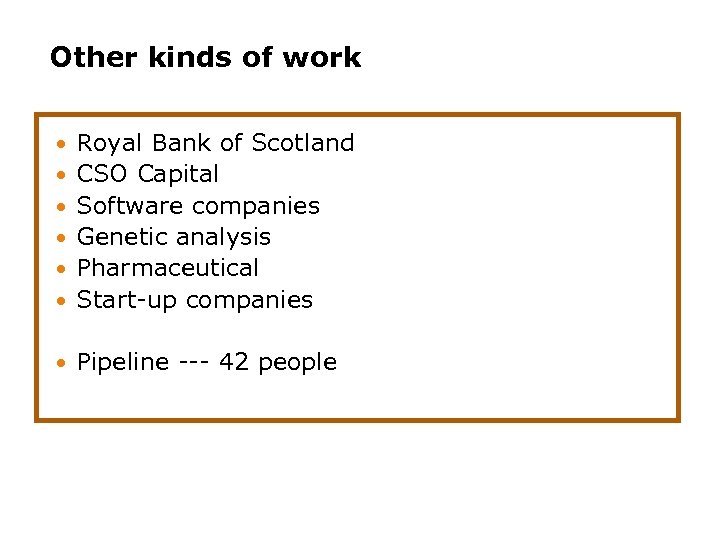 Other kinds of work Royal Bank of Scotland CSO Capital Software companies Genetic analysis