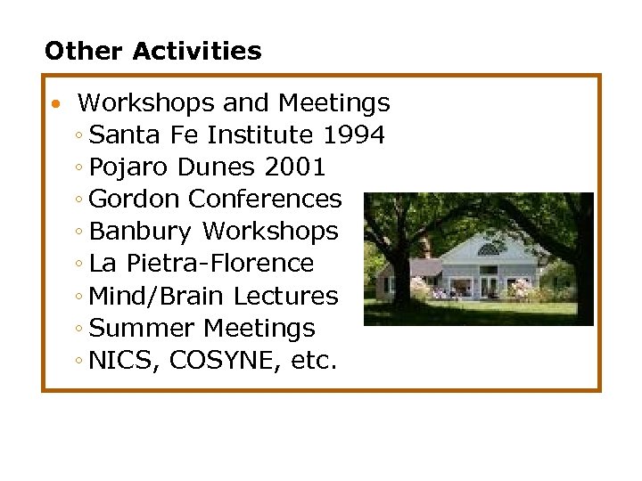 Other Activities Workshops and Meetings ◦ Santa Fe Institute 1994 ◦ Pojaro Dunes 2001
