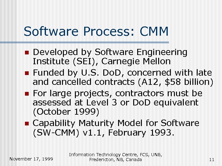 Software Process: CMM n n Developed by Software Engineering Institute (SEI), Carnegie Mellon Funded