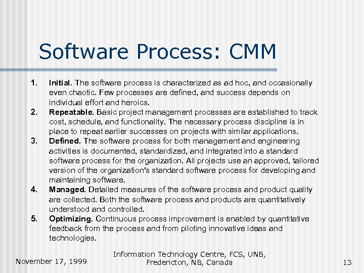 Software Process: CMM 1. 2. 3. 4. 5. Initial. The software process is characterized