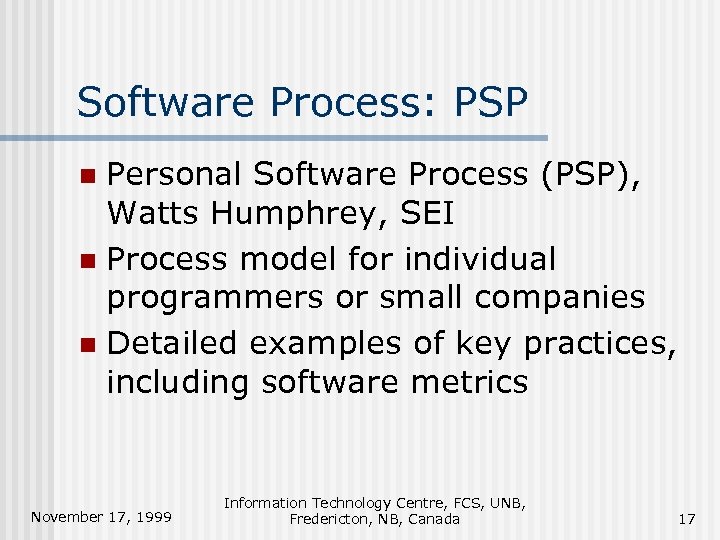 Software Process: PSP Personal Software Process (PSP), Watts Humphrey, SEI n Process model for