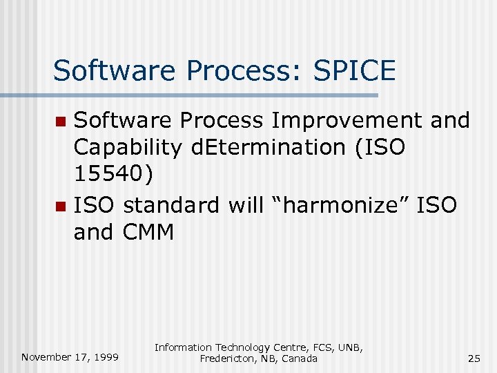 Software Process: SPICE Software Process Improvement and Capability d. Etermination (ISO 15540) n ISO