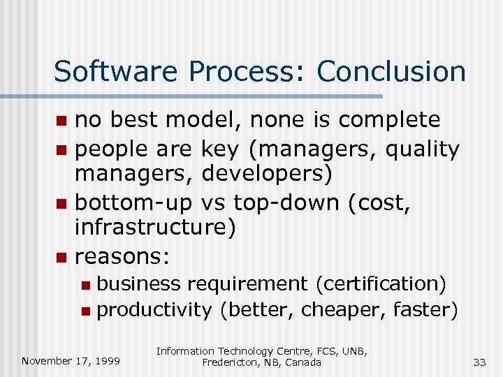 Software Process: Conclusion no best model, none is complete n people are key (managers,