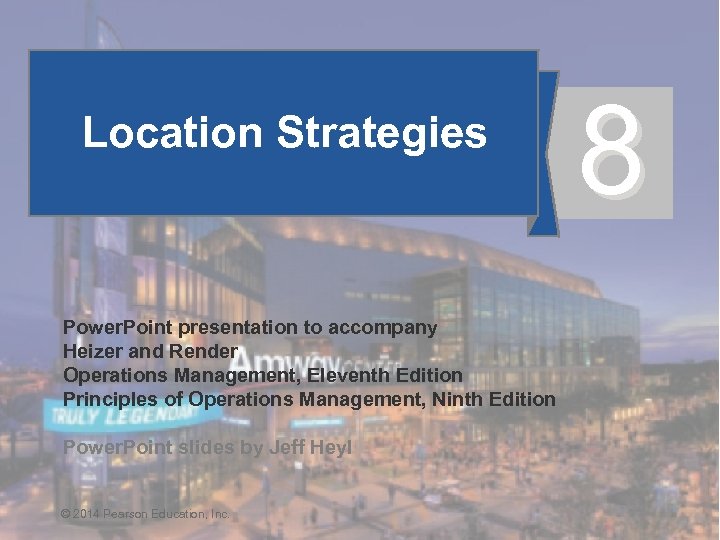 Location Strategies 8 Power. Point presentation to accompany Heizer and Render Operations Management, Eleventh