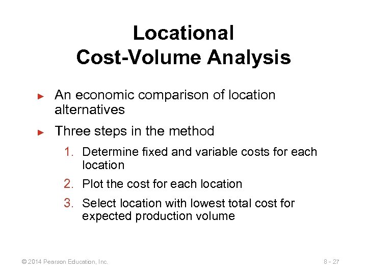 Locational Cost-Volume Analysis ► ► An economic comparison of location alternatives Three steps in