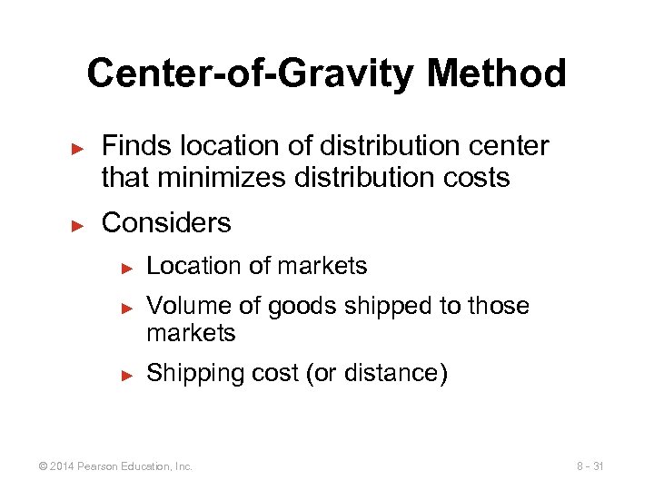 Center-of-Gravity Method ► ► Finds location of distribution center that minimizes distribution costs Considers