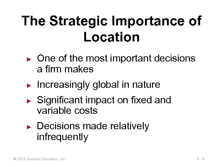 The Strategic Importance of Location ► ► One of the most important decisions a